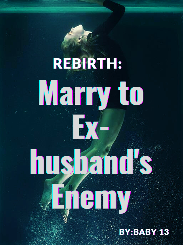 Rebirth Marry To Ex Husbands Enemyneostory